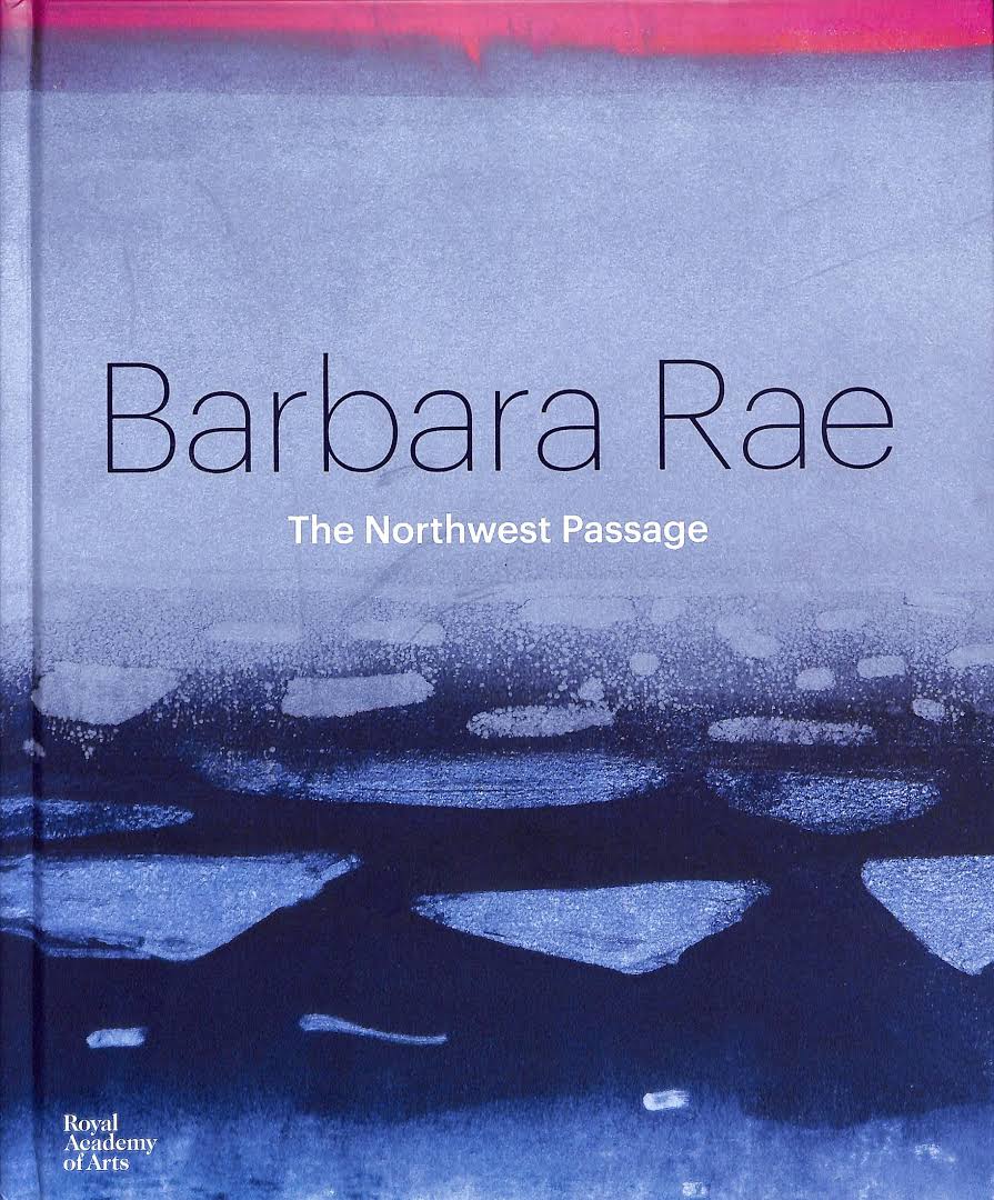 Barbara Rae, from her spectacular Royal Scottish Academy exhibition, The Northwest Passage. Includes a chapter by Tom Muir