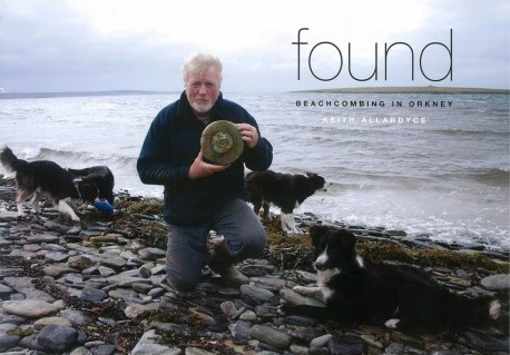 Found, by Keith Allardyce - photos and stories of beach combing in the Orkney Islands, Scotland - Orkneyology.com