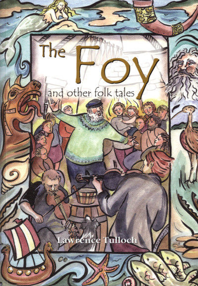 The Foy and Other Folk Tales by Shetland storyteller Lawrence Tulloch
