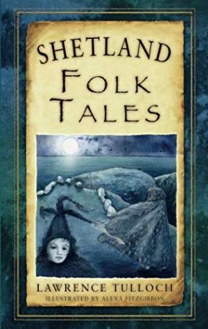 Shetland Folk Tales by beloved Shetland storyteller, Lawrence Tulloch