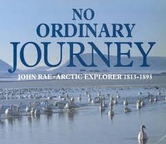 No Ordinary Journey: John Rae, Arctic Explorer 1813-1893