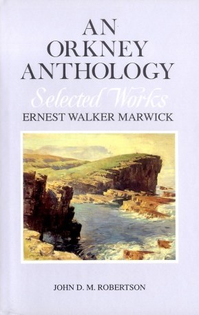 An Orkney Anthology: Selected Works by George Marwick, volume I