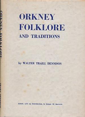 Orkney Folklore and Traditions Orkney Folklore and Traditions by Walter Traill Dennison