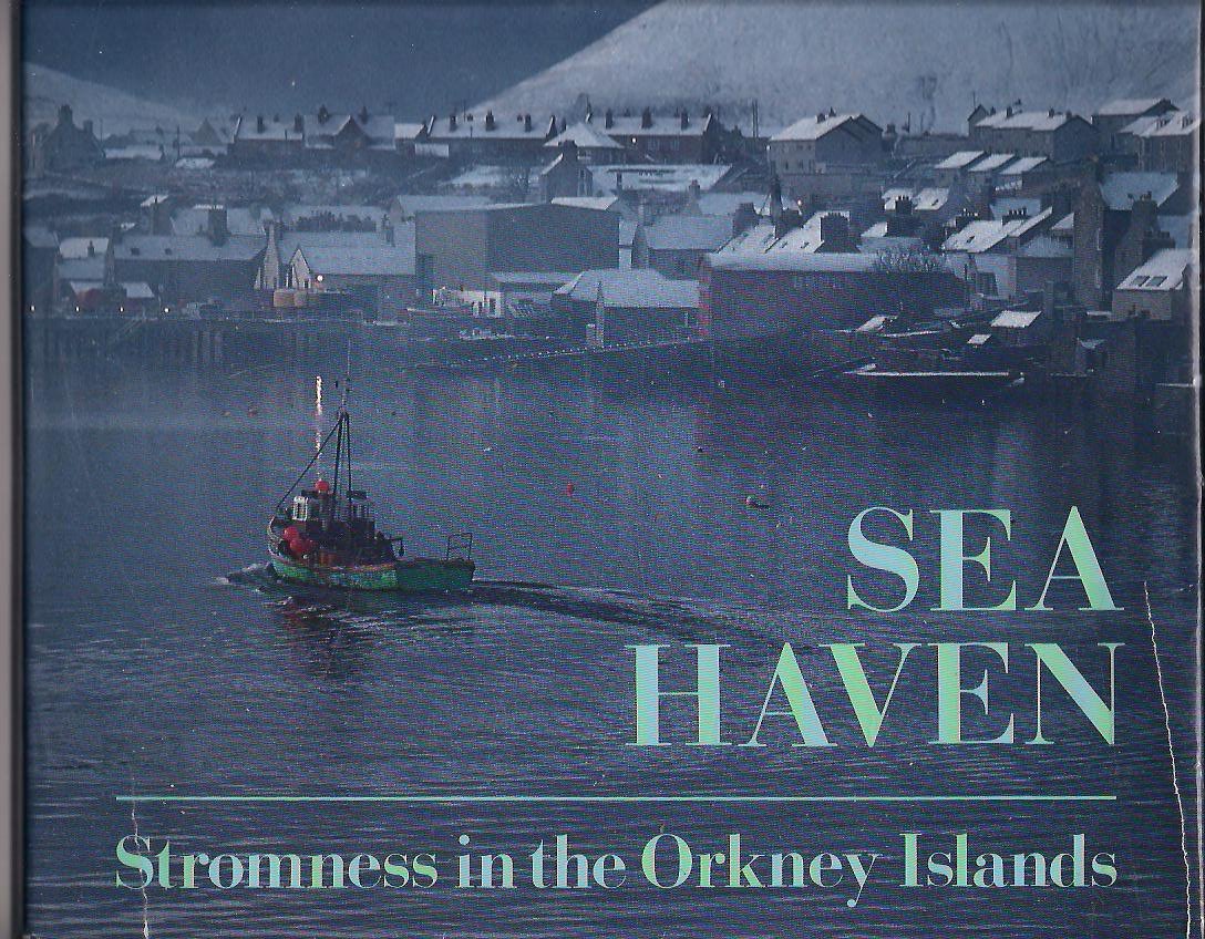 Sea Haven, Stromness in the Orkney Islands by Stromnesian Bryce Wilson, photos by Keith Allerdyce and a forward by Stromness poet George Mackay Brown