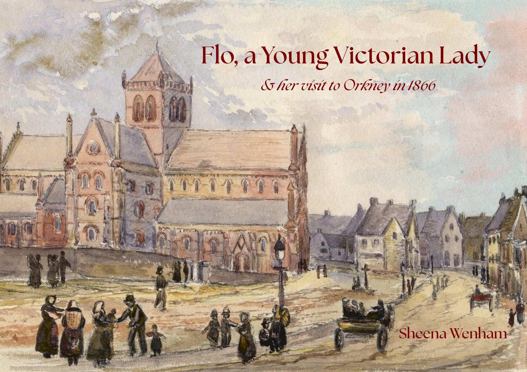 Flo, A Young Victorian Lady & her visit to Orkney in 1866 by Sheena Wenham