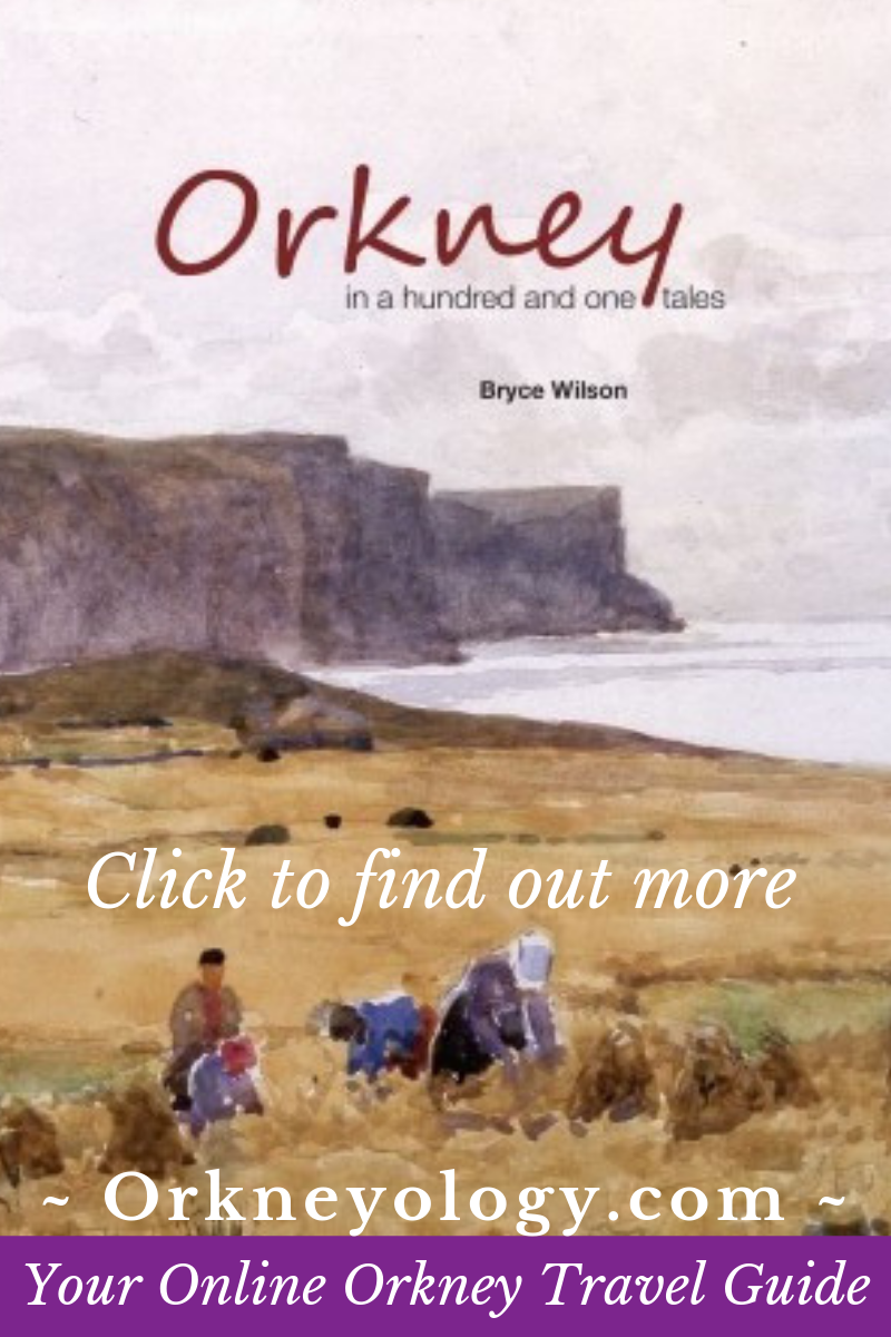 Orkney Islands historian Bryce Wilson tells about the home he loves in a hundred and one stories. Find out how to visit Orkney and things to see and do in Scotland's Orkney Islands at Orkneyology.com